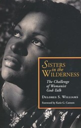 Sisters in the Wilderness: The Challenge of Womanist God-Talk