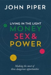 Living in the Light: Money, Sex & Power--Making the Most of Three Dangerous Opportunities