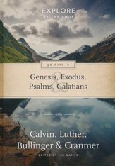 90 Days in Genesis, Exodus, Psalms and Galatians: Explore by the book with Calvin, Luther, Bullinger & Cranmer