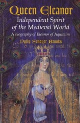 Queen Eleanor, Independent Spirit of  the Medieval World: A Biography of Eleanor of Aquitaine