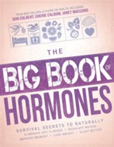 The Big Book of Hormones: Survival Secrets to Naturally Eliminate Hot Flashes, Regulate Moods, Improve Memory, Lose Weight and Sleep Better