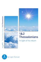 1 & 2 Thessalonians: In Light of His Return: Eight Studies for Groups or Individuals