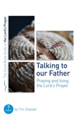 Talking to Our Father: Praying and Living the Lord's Prayer