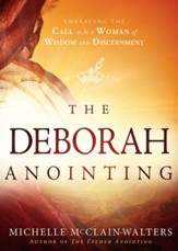 The Deborah Anointing: Embracing the Call to Be a Woman of Wisdom and Discernment