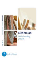 Nehemiah: God's Building Project (Eight Studies for Groups or Individuals)