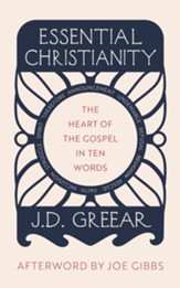 Essential Christianity: The Transforming Power of the Gospel in Ten Simple Words