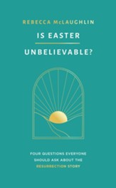 Is Easter Unbelievable?: Four Questions Everyone Should Ask About the Resurrection Story