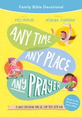 Any Time, Any Place, Any Prayer Family Bible Devotional: 15 Days Exploring How We Can Talk with God