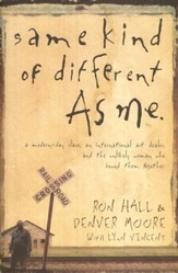 Same Kind of Different As Me: A Modern-Day Slave, an International Art Dealer, and the Unlikely Woman Who Bound Them Together