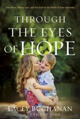 Through the Eyes of Hope: Love More, Worry Less, and See God in the Midst of Your Adversity