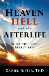 Heaven, Hell, and the Afterlife: What the Bible Really Says