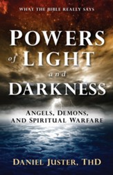 Powers of Light and Darkness: Angels, Demons, and Spiritual Warfare
