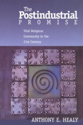 The Postindustrial Promise: Vital Religious Community in the 21st Century
