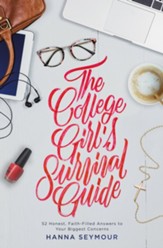 The College Girl's Survival Guide: 52 Honest, Faith-Filled Answers To Your Biggest Concerns