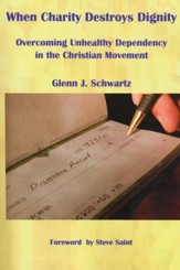 When Charity Destroys Dignity: Overcoming Unhealthy Dependency in the Christian Movement
