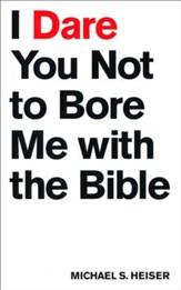 I Dare You Not to Bore Me with The Bible