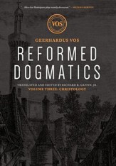 Reformed Dogmatics: Christology Volume 3