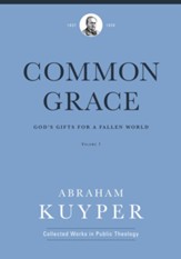 Common Grace (Volume 1): God's Gifts for a Fallen World