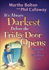 It's Always Darkest Before the Fridge Door Opens: Finding Joy in the Cold Places of Life - eBook