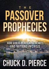 Passover Prophecies: How God is Realigning Hearts and Nations in Crisis