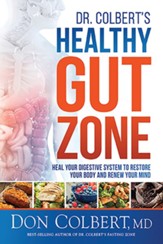 Dr. Colbert's Healthy Gut Zone: Heal Your Digestive System to Restore Your Body and Renew Your Mind