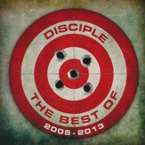 The Best Of: Disciple, 2005-2013
