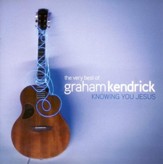 The Very Best of Graham Kendrick: Knowing You Jesus CD