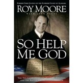So Help Me God: The Ten Commandments, Judicial Tyranny, and the Battle for Religious Freedom - Unabridged Audiobook [Download]