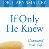 If Only He Knew: Understand Your Wife - Revised Audiobook [Download]