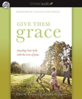 Give Them Grace: Dazzling Your Kids With The Love of Jesus - Unabridged Audiobook [Download]