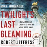 Twilight's Last Gleaming: How America's Last Days Can Be Your Best Days - Unabridged Audiobook [Download]