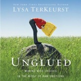Unglued: Making Wise Choices in the Midst of Raw Emotions Audiobook [Download]