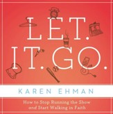 Let It Go: How to Stop Running the Show and Start Walking in Faith Audiobook [Download]