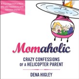 Momaholic: Confessions of a Helicopter Parent - Unabridged Audiobook [Download]