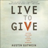 Live to Give: Let God Turn Your Talents into Miracles - Unabridged Audiobook [Download]