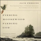 Finding Moosewood, Finding God: What Happened When a TV Newsman Abandoned His Career for Life on an Island Audiobook [Download]
