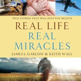 Real Life, Real Miracles: True Stories That Will Help You Believe - Unabridged Audiobook [Download]