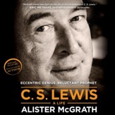 C. S. Lewis - A Life: Eccentric Genius, Reluctant Prophet - Unabridged Audiobook [Download]
