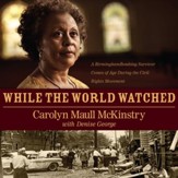 While the World Watched: A Birmingham Bombing Survivor Comes of Age during the Civil Rights Movement - Unabridged Audiobook [Download]