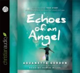 Echoes of an Angel: The Miraculous True Story of a Boy Who Lost His Eyes but Could Still See - Unabridged Audiobook [Download]
