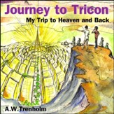 Journey to Tricon: My Trip to Heaven and Back [Download]