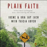 Plain Faith: A True Story of Tragedy, Loss and Leaving the Amish Audiobook [Download]