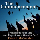 The Commencement: Transform Your Life and Expect Your Greater Self! [Download]