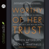 Worthy of Her Trust: What You Need to Do to Rebuild Sexual Integrity and Win Her Back - Unabridged Audiobook [Download]