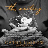 The Waiting: The True Story of a Lost Child, a Lifetime of Longing, and a Miracle for a Mother Who Never Gave Up - Unabridged Audiobook [Download]