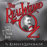 The Real Wizard of Oz: The Life and Times of L. Frank Baum - Unabridged Audiobook [Download]