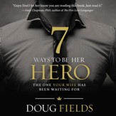 7 Ways to Be Her Hero: The One She's Been Waiting For - Unabridged Audiobook [Download]