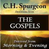 C.H. Spurgeon: Devotions from The Gospels: Devotions Derived from Morning and Evening [Download]