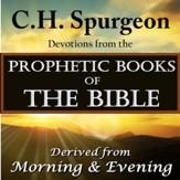 C.H. Spurgeon: Devotions from the Prophetic Books of the Bible: Devotions Derived from Morning and Evening [Download]