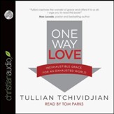 One Way Love: Inexhaustible Grace for an Exhausted World - Unabridged Audiobook [Download]